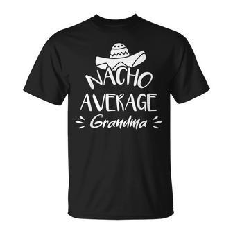 Nacho Average Grandma Funny Mexican Food Pun Unisex T-Shirt | Mazezy