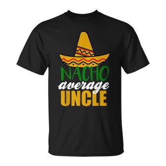 Nacho Average Uncle Funny Birthday Gift Unisex T-Shirt | Mazezy