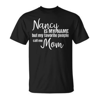 Nancy Is My Name But My Favorite People Call Me Mom Unisex T-Shirt - Seseable