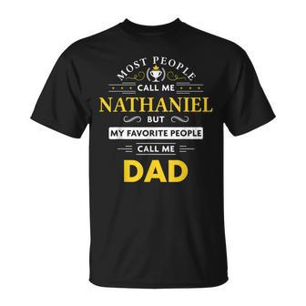Nathaniel Name Gift My Favorite People Call Me Dad Gift For Mens Unisex T-Shirt - Seseable
