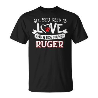 All You Need Is Love And A Dog Named Ruger Small Large T-Shirt - Seseable