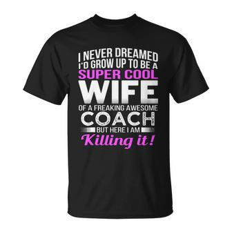 Never Dreamed Id Grow Up To Be A Super Cool Wife Of A Freaking A Awesome Coach Unisex T-Shirt - Monsterry