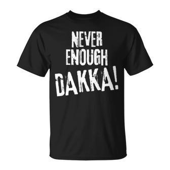 Never Enough Dakka Orks Wargaming Unisex T-Shirt | Mazezy AU