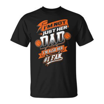 Im Not Just Her Dad Im Her Number 1 Fan Basketball Daddy T-Shirt - Seseable