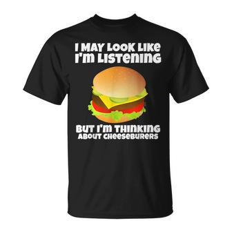 Im Not Listening Im Thinking About Cheeseburgers T-shirt - Seseable