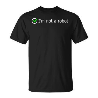 Im Not A Robot Web Internet Quiz Question It Computer T-Shirt - Seseable