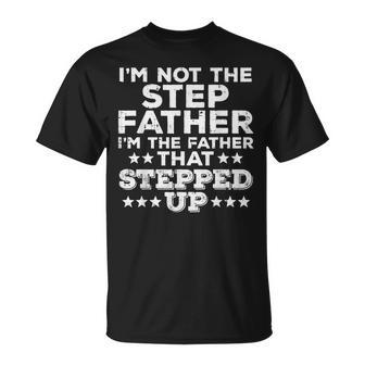 Not Stepfather Im Father That Stepped Up Fathers Day Stepdad T-shirt - Seseable