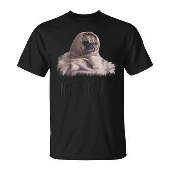 Not Today Pug | Funny Cute Blanket Dog Tee Unisex T-Shirt | Mazezy