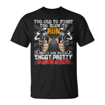 Too Old To Fight Too Slow To Run But I Can Still Shoot T-Shirt - Seseable