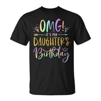Omg Its My Daughters Birthday Happy Bday Tie Dye Mom Dad Unisex T-Shirt | Mazezy