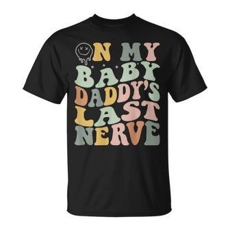 On My Baby Daddys Last Nerve Fathers Day Unisex T-Shirt | Mazezy CA