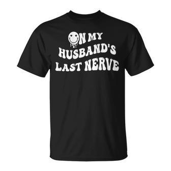 On My Husbands Last Nerve On Back Funny Unisex T-Shirt | Mazezy
