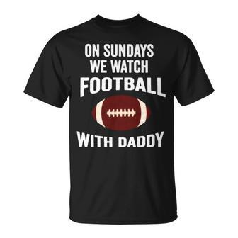 On Sundays We Watch With Daddy Family Football Toddler Unisex T-Shirt | Mazezy