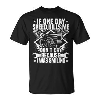 If One Day Speed Kills Me Tuning Quote Race Car Driver T-shirt - Seseable