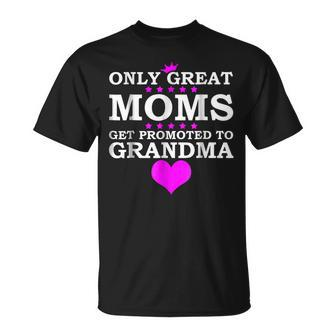Only Great Moms Get Promoted To Grandma T Unisex T-Shirt | Mazezy