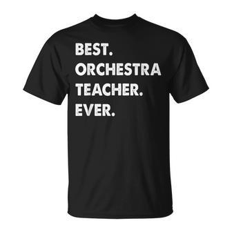 Orchestra Teacher Profession Best Orchestra Teacher Ever Unisex T-Shirt - Seseable
