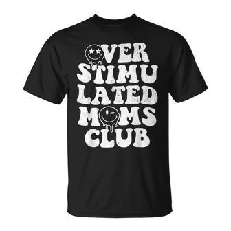 Overstimulated Moms Club Cool Moms Mama Mothers Sarcastic  Unisex T-Shirt