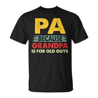 Pa Because Grandpa Is For Old Guys Vintage Funny Pa Gift For Mens Unisex T-Shirt | Mazezy