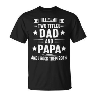 Papa For Grandpa I Have Two Titles Dad And Papa T-Shirt - Seseable