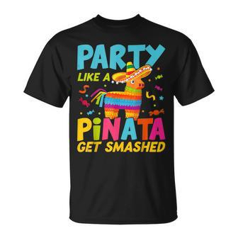 Party Like A Pinata Get Smashed Funny Cinco De Mayo Unisex T-Shirt | Mazezy