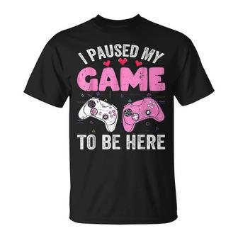 I Paused My Game To Be Here Cute Valentine Gamer T-Shirt - Seseable