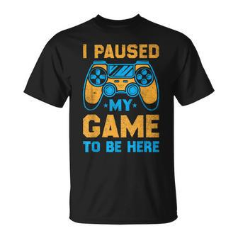 I Paused My Game To Be Here Video Gamer Birthday T-Shirt - Seseable