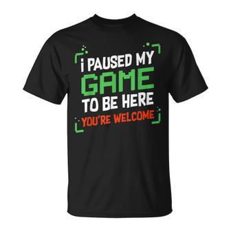 I Paused My Game To Be Here Youre Welcome T-shirt - Seseable