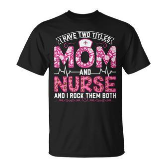Pink Leopard I Have Two Titles Mom And Nurse Mom T-Shirt - Seseable