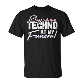 Play Techno At My Funeral Rave Techno Music For A Dj T-shirt - Seseable