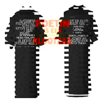 Poetin Is Een Vieze Vuile Gewetenloze Laffe Klootzak Unisex T-Shirt | Mazezy
