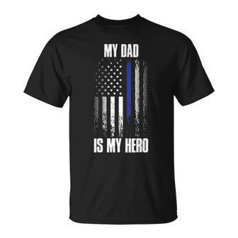 Police Father Police Flag Dad Is My Hero Back The Blue Unisex T-Shirt - Seseable
