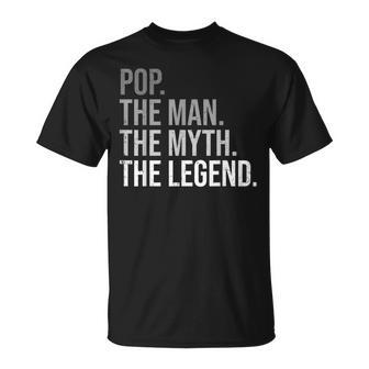 Pop The Man The Myth The Legend Grandfather Best Grandpa Gift For Mens Unisex T-Shirt - Seseable