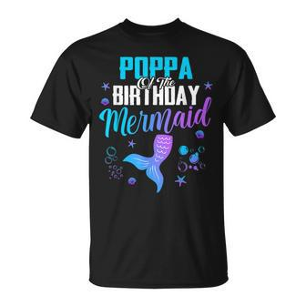 Poppa Of The Birthday Mermaid Gift For Mens Unisex T-Shirt | Mazezy