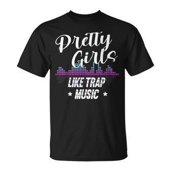 Pretty Girls Like Trap Music Techno Music Rave Party Unisex T-Shirt | Mazezy