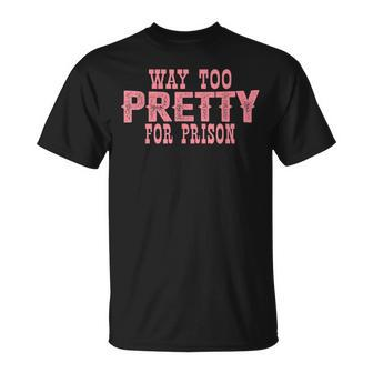 Way Too Pretty For Prison Pink Text T-Shirt - Seseable