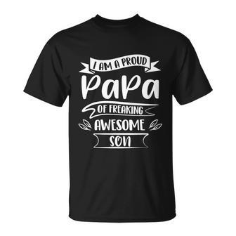Proud Papa Of Freaking Awesome Son Dad Birthday Fathers Day Unisex T-Shirt - Monsterry AU
