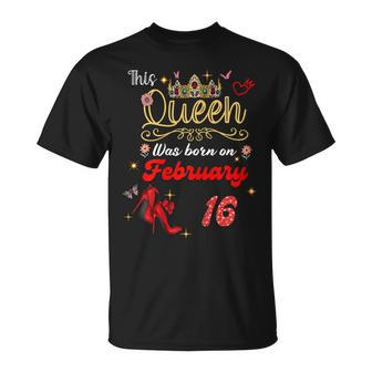 This Queen Was Born Am 16 Februar Geburtstag Frauen T-Shirt - Seseable