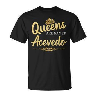 Queens Are Named Acevedo Gift Surname Funny Birthday Reunion Unisex T-Shirt - Seseable