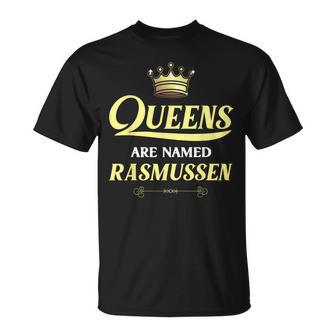 Queens Are Named Rasmussen Gift Surname Funny Birthday Unisex T-Shirt - Seseable