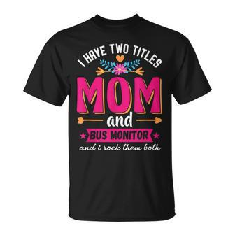 Quote I Have Two Titles Mom Bus Monitor T-Shirt - Seseable