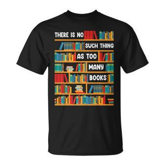 Reading There Is No Such Thing As Too Many Books T-Shirt - Seseable