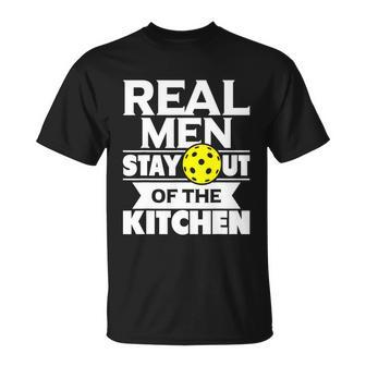 Real Men Stay Out Of The Kitchen Funny Pickleball Paddleball Tshirt Unisex T-Shirt - Monsterry