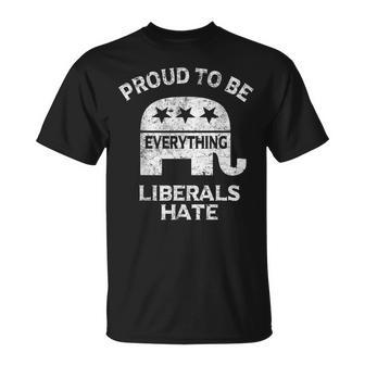 Republican Conservative Proud To Be Everything Liberals Hate T-Shirt - Seseable