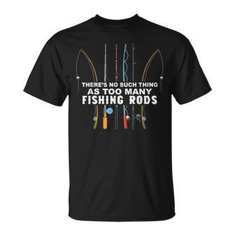 Theres No Such Thing As Too Many Fishing Rods T-Shirt - Seseable