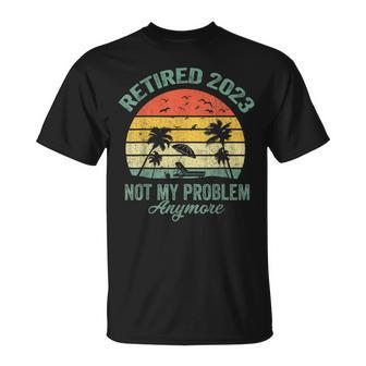 Retired 2023 Not My Problem Anymore Retirement 2023 T-Shirt - Seseable