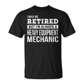 Retired Heavy Equipment Mechanic Funny Retirement Unisex T-Shirt | Mazezy