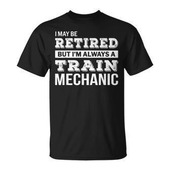 Retired Train Mechanic Gift Funny Retirement Unisex T-Shirt | Mazezy