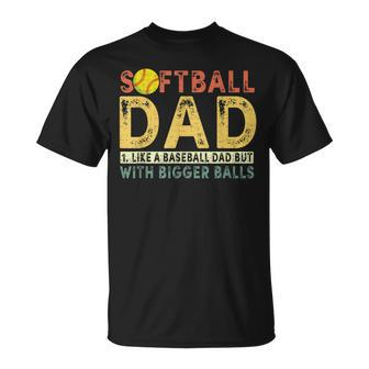 Retro Softball Dad Like A Baseball Dad But With Bigger Balls Gift For Mens Unisex T-Shirt