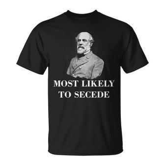 Robert E Lee Most Likely To Secede Civil War T-Shirt - Seseable