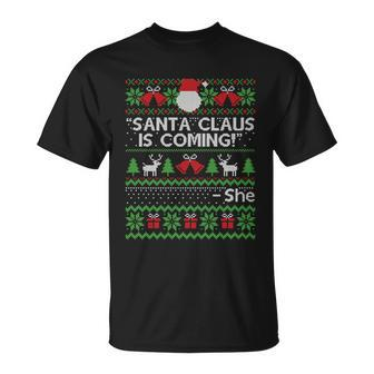 Santa Claus Is Coming Thats What She Said Ugly Christmas Cool Gift Unisex T-Shirt - Monsterry UK